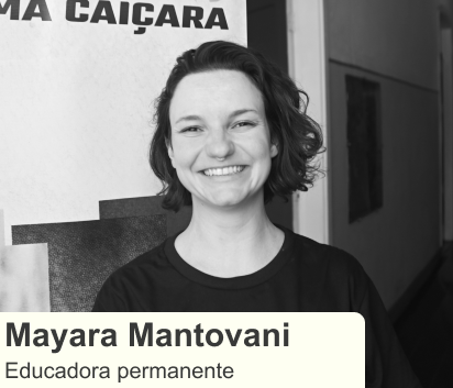 Botão Ver Mayara Mantovani, Educadora permanente